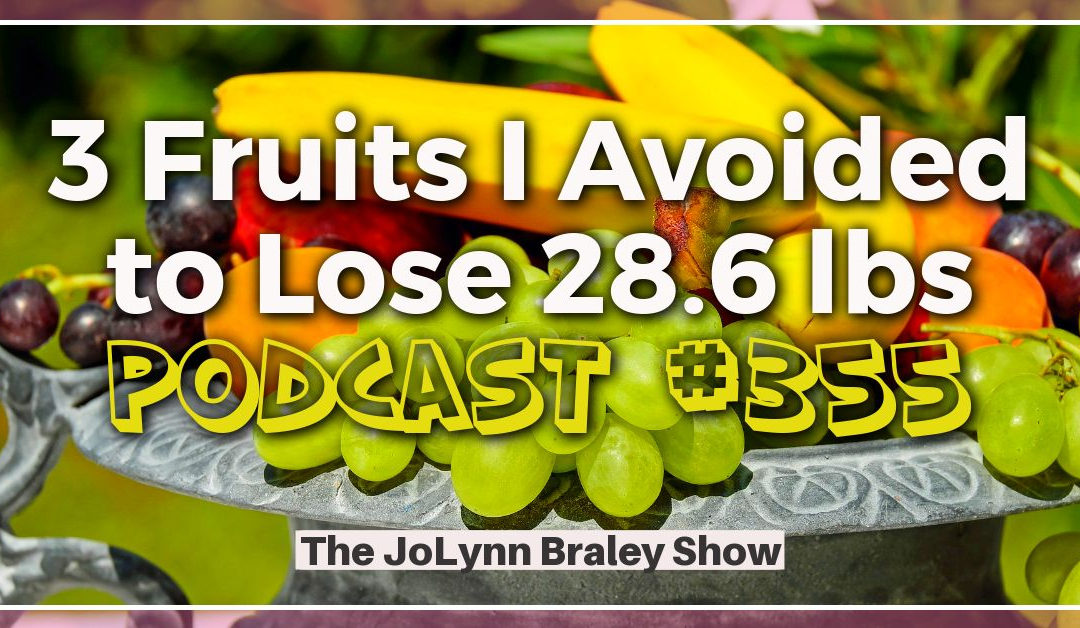 3 Fruits I Avoided to Lose 28.6 pounds [Podcast #355]