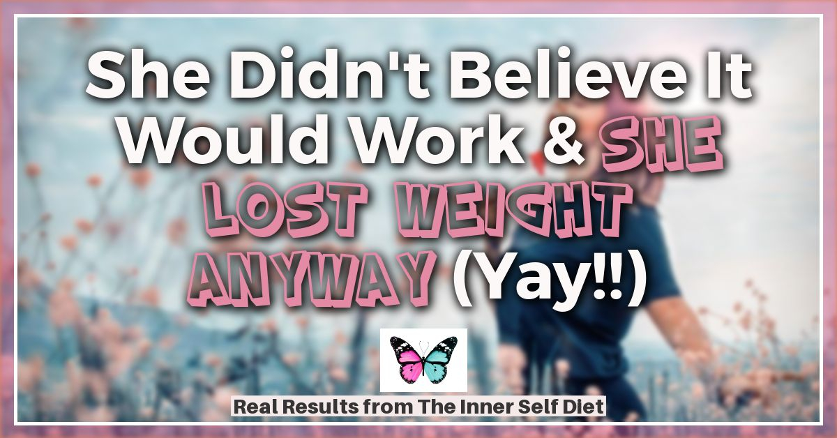 She Didn't Believe It Would Work and She Lost Weight Anyway | Real Results The Inner Self Diet