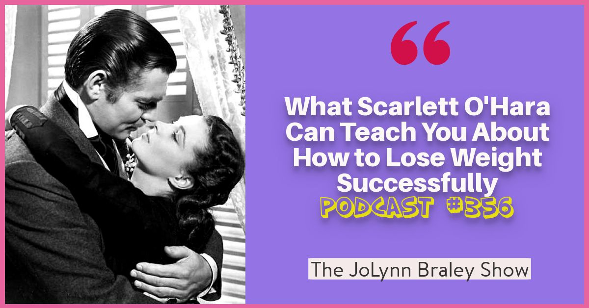 What Scarlett O'Hara Can Teach You About How To Lose Weight Successfully | Free Weight Loss Podcast