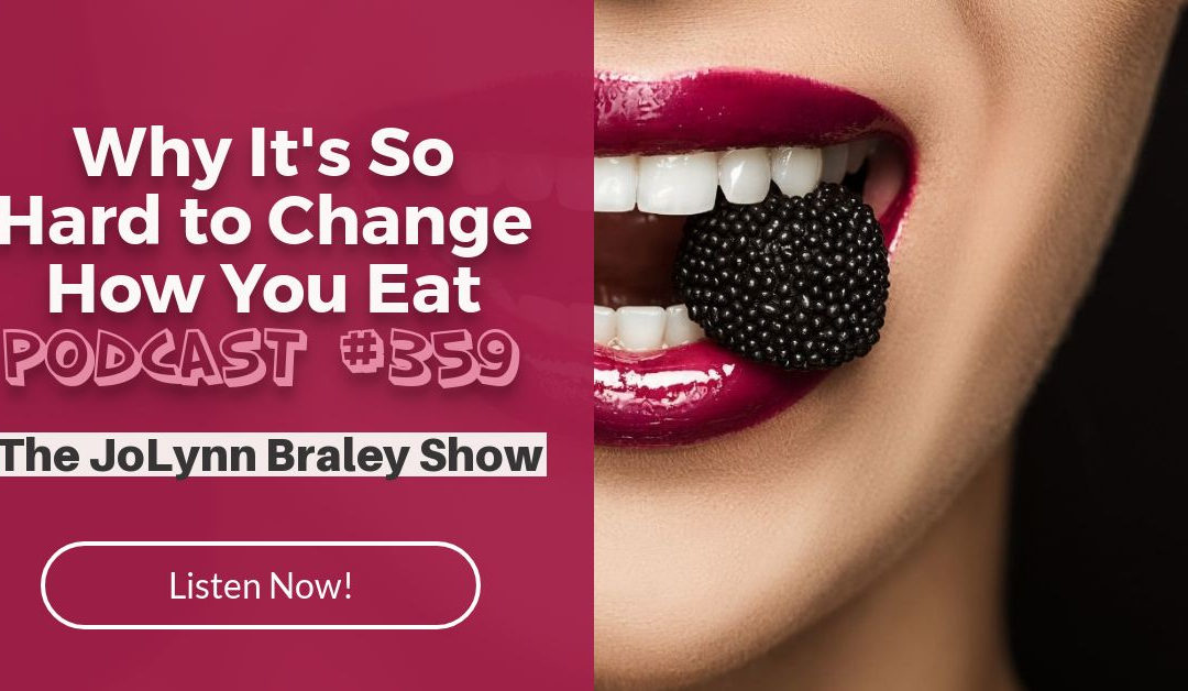 Why It’s So Hard to Change How You Eat [Podcast #359]