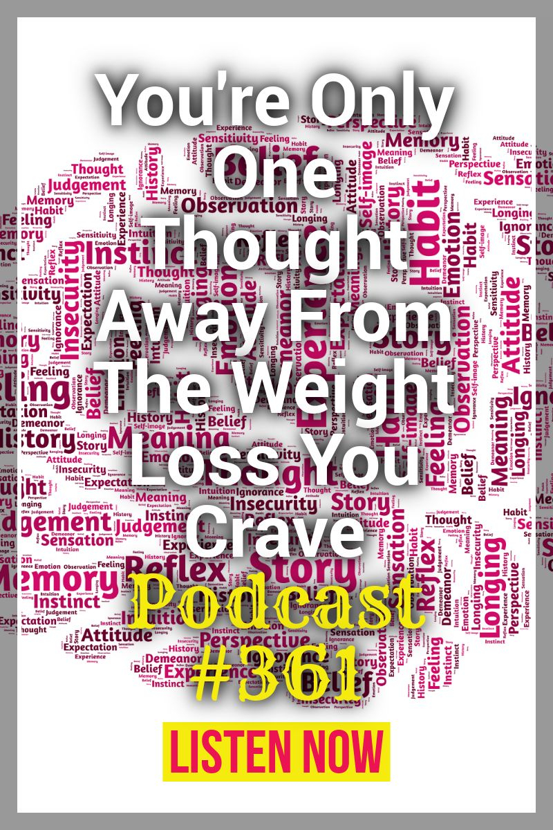 You\'re Only One Thought Away From The Weight Loss You Crave [Podcast #361]