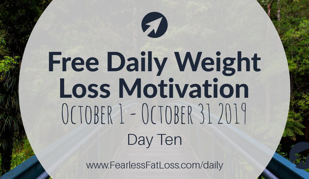 Daily Weight Loss Motivation: Get Focused On What Is Right [Day Ten]