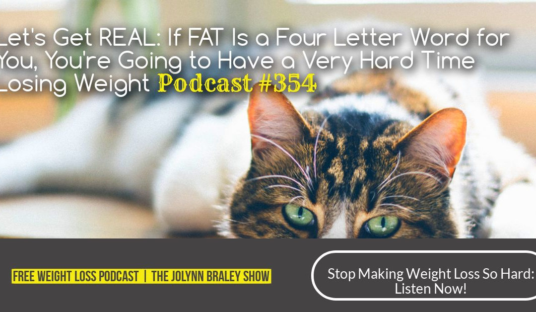 If FAT Is a Four Letter Word for You You’ll Have a Very Hard Time Losing Weight [Podcast #354]