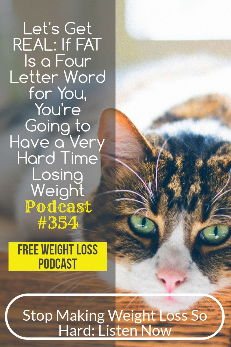 If FAT Is a Four Letter Word for You You\'ll Have a Very Hard Time Losing Weight [Podcast #354]