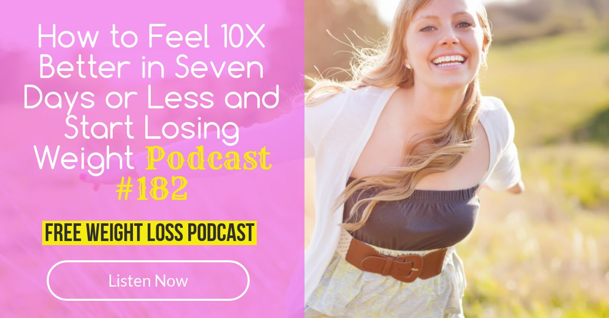 How to Feel 10X Better in 7 Days or Less and Start Losing Weight | Free Weight Loss Podcast JoLynn Braley
