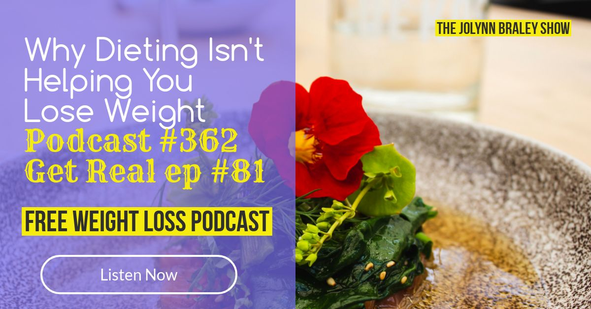 Why Dieting Isn't Helping You Lose Weight | Free Weight Loss Podcast JoLynn Braley