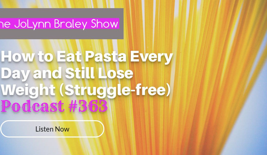 How to Eat Pasta Every Day and Still Lose Weight (Struggle-free) [Podcast #363]