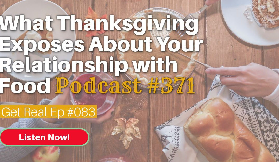 What Thanksgiving Exposes About Your Relationship With Food [Podcast #371]