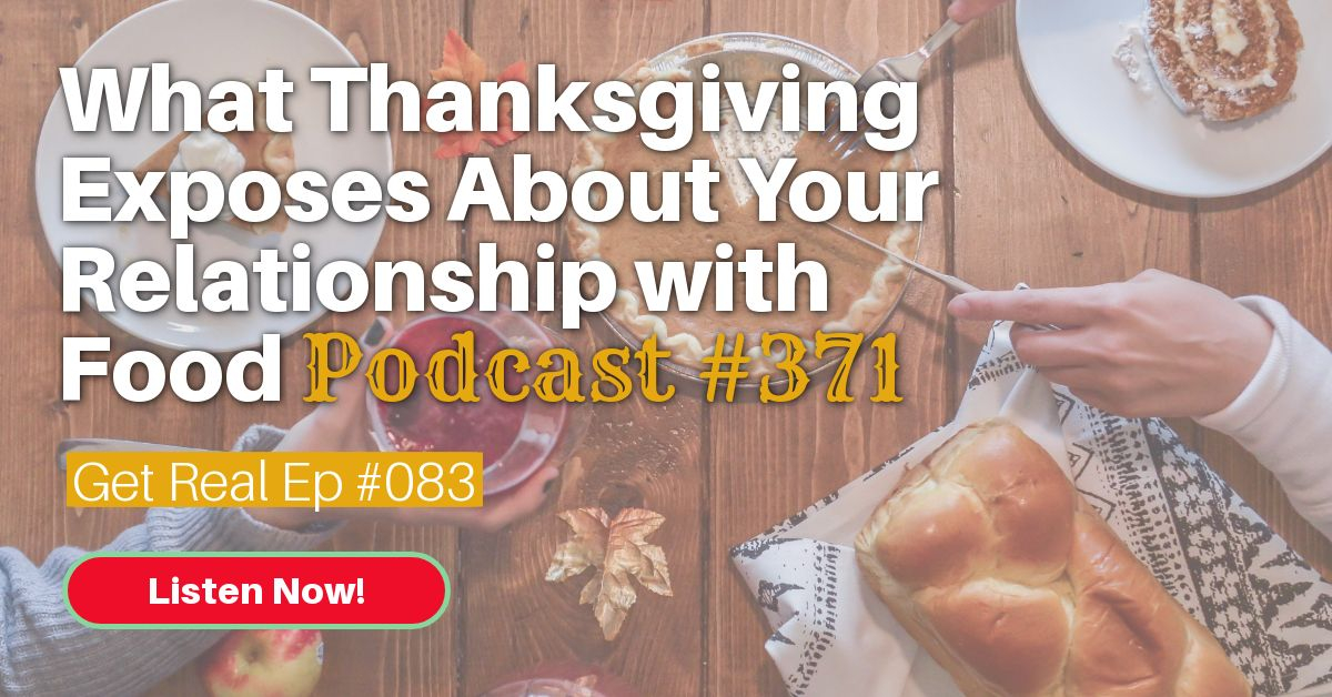 What Thanksgiving Exposes About Your Relationship With Food | The JoLynn Braley Show | Get REAL Podcast Ep #083