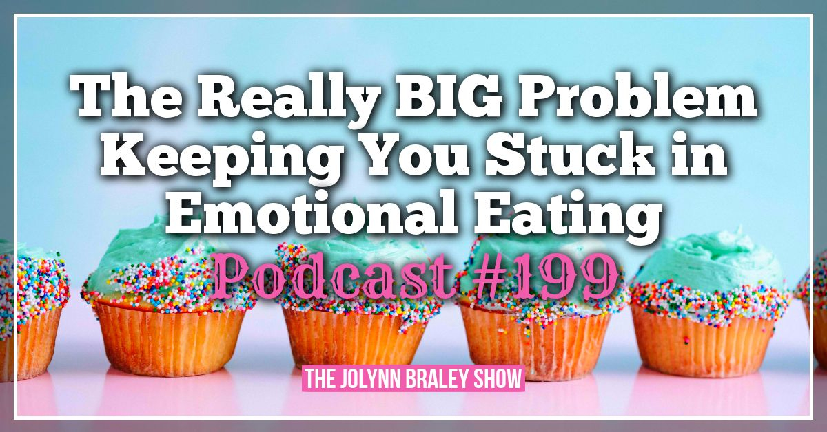The Really Big Problem Keeping You Stuck in Emotional Eating | Podcast Episode #199