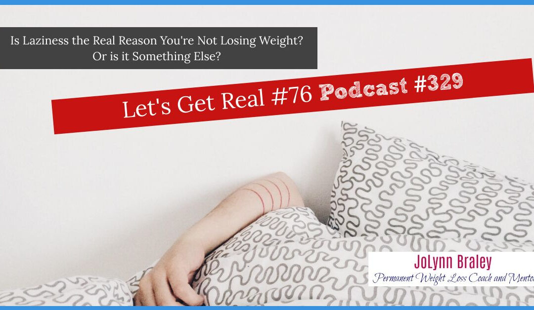 Is Laziness the REAL Reason you’re not Losing Weight? [Podcast #329]