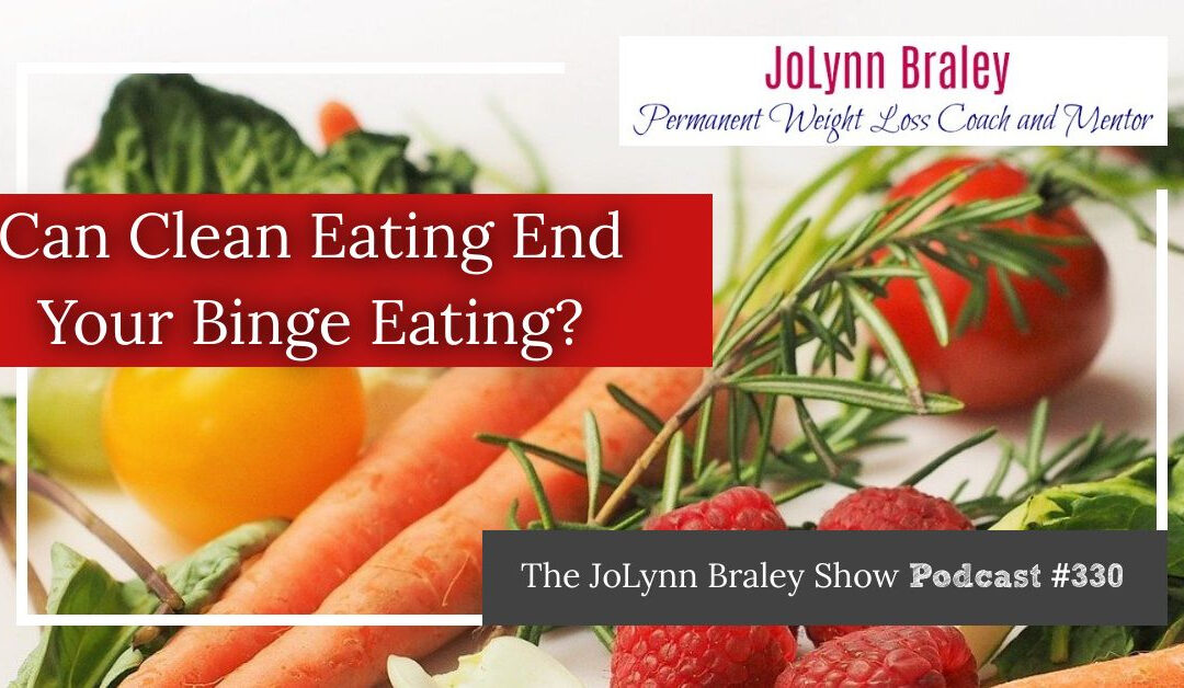 Can Eating Clean End Your Binge Eating? [Podcast #330]