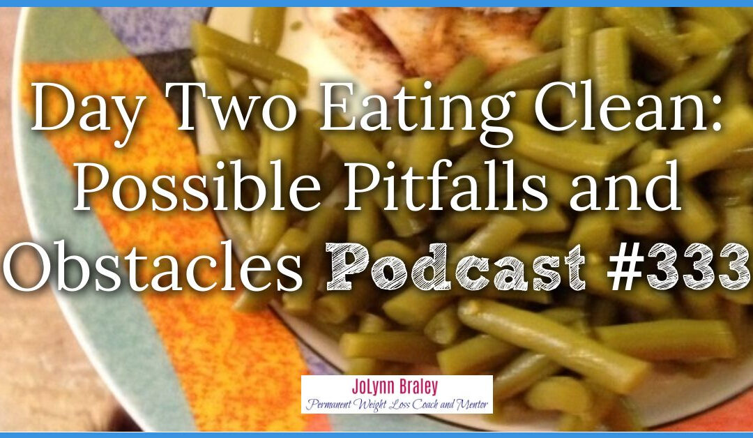 Day Two of Eating Clean: Possible Pitfalls and Obstacles [Podcast #333]