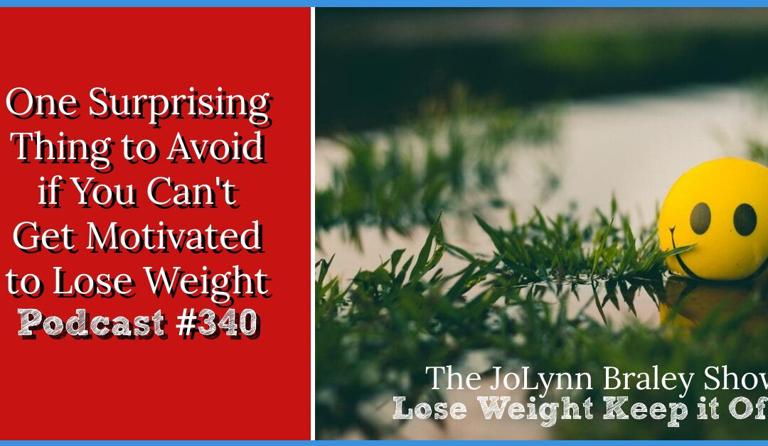 One Surprising Thing to Avoid If You Can’t Get Motivated to Lose Weight [Podcast #340]