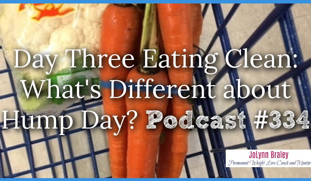 Day Three of Eating Clean What’s Different about Hump Day [Podcast #334]