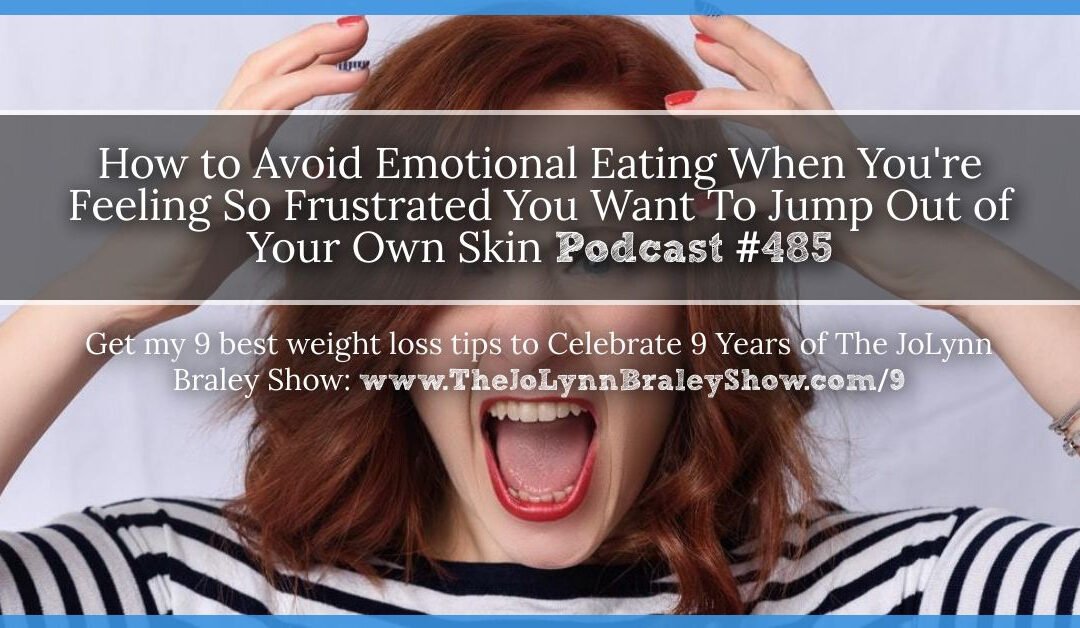 How to Avoid Emotional Eating When Feeling Extreme Frustration [Podcast #485]