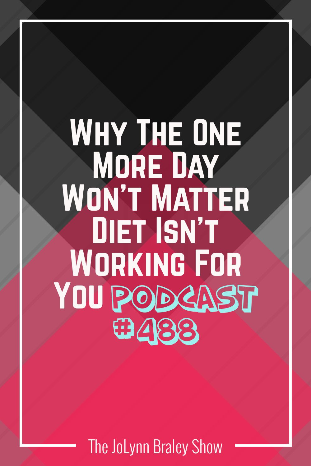 Why The One More Day Won\'t Matter Diet Isn\'t Working For You [Podcast #488]