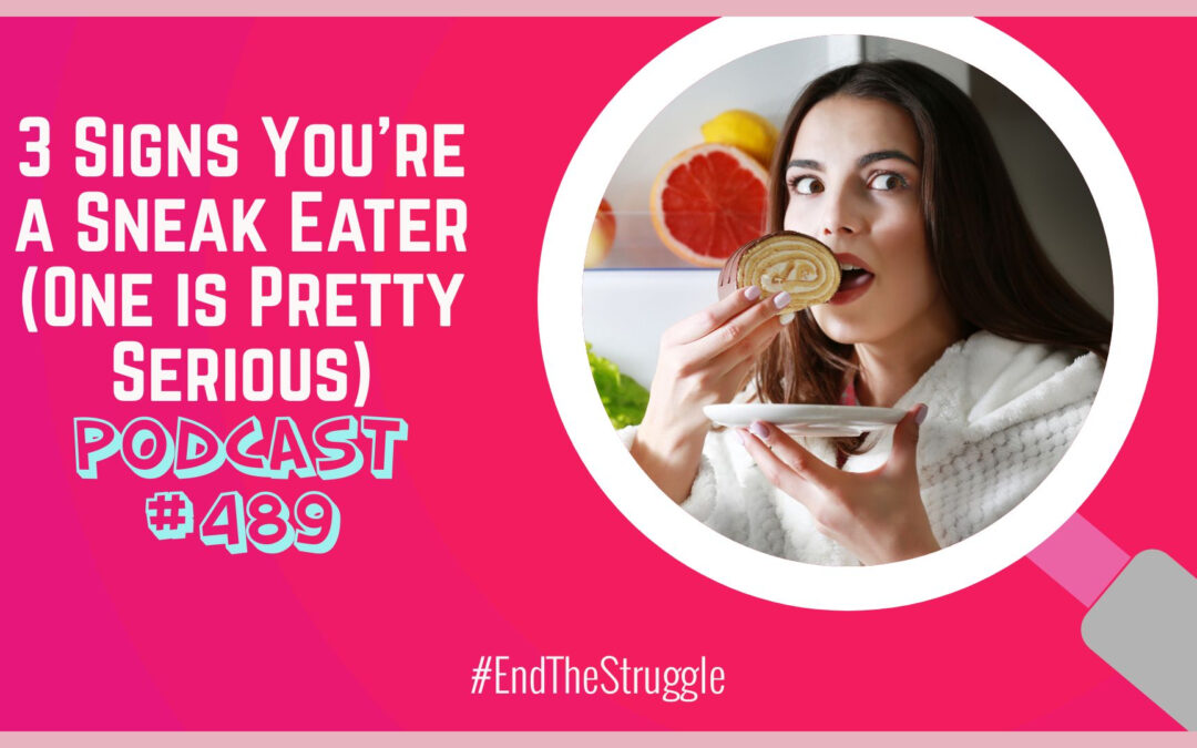 3 Signs You’re a Sneak Eater (One is Pretty Serious) [Podcast #489]