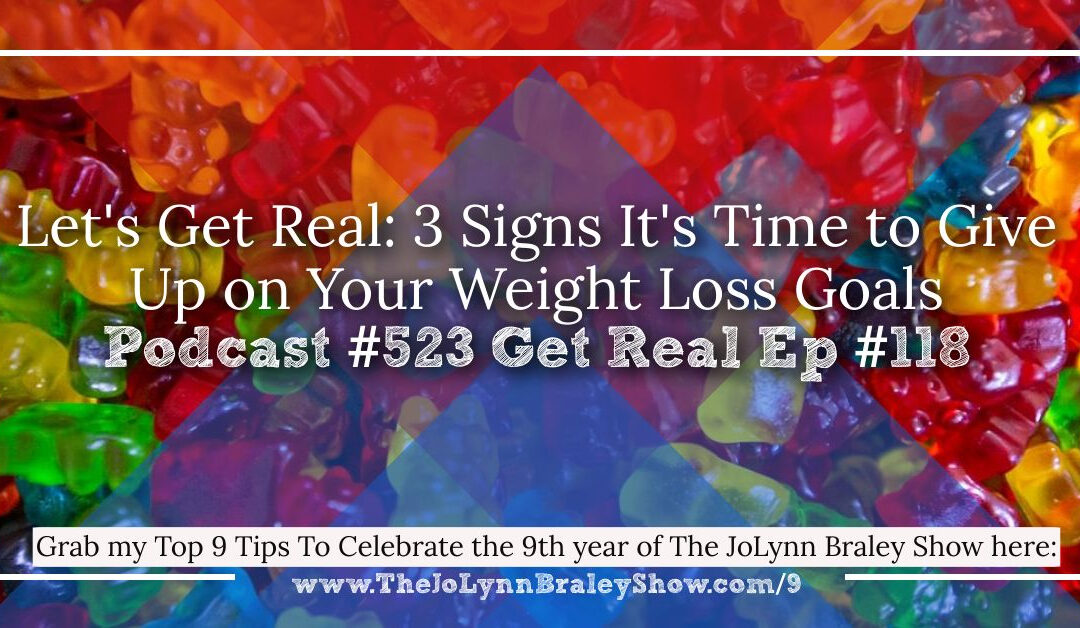 Let’s Get Real: 3 Signs It’s Time to Give Up on Your Weight Loss Goals  [Podcast #523]