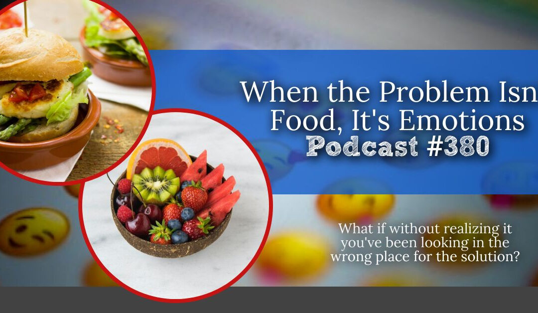 When the Problem Isn’t Food, it’s Emotions [Podcast #380]