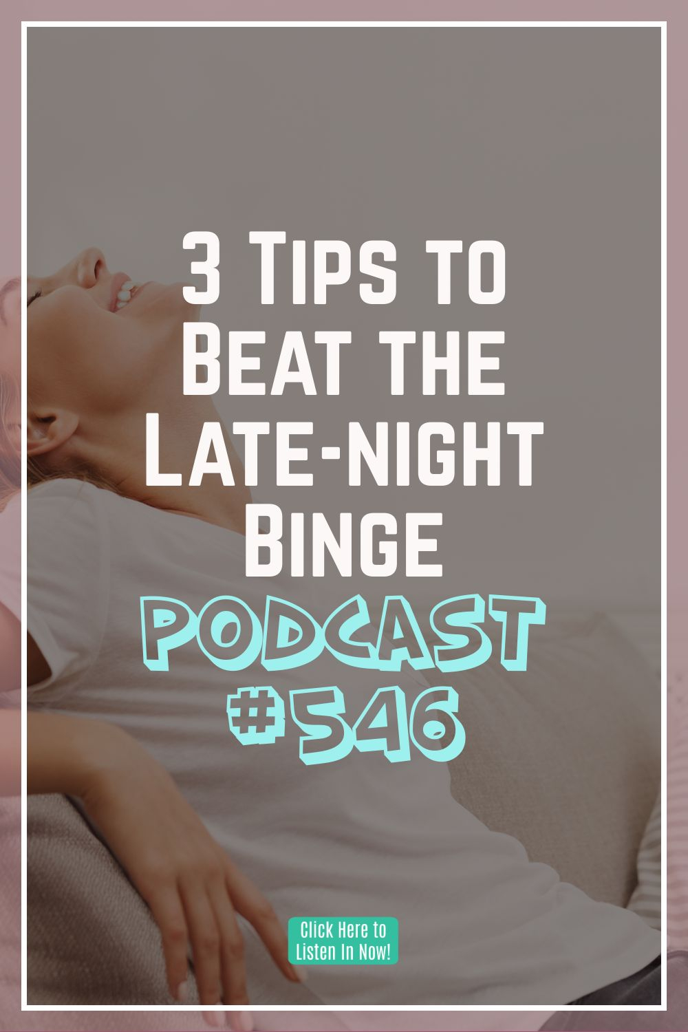 3 Tips to Beat Late-night Binge Eating [Podcast #546]