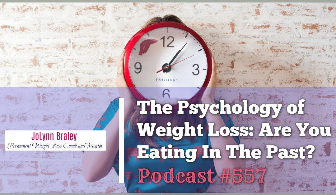 The Psychology of Weight Loss: Are You Eating In The Past? [Podcast #557]