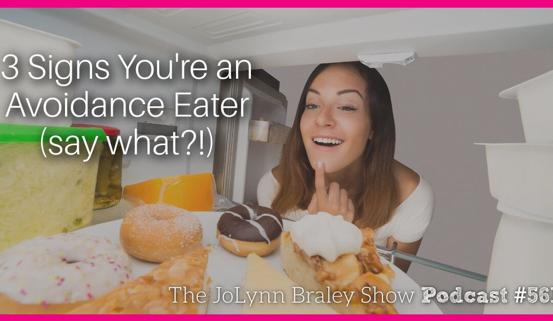 3 Signs You’re an Avoidance Eater (say what?!) [Podcast #561]
