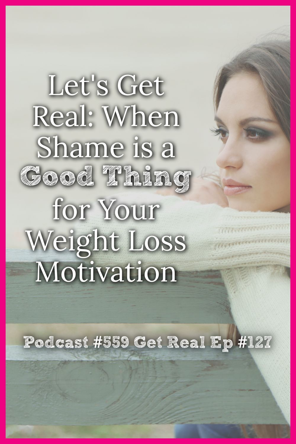 Let\'s Get Real: When Shame is a Good Thing for Your Weight Loss Motivation [Podcast #559] Get Real Ep #127