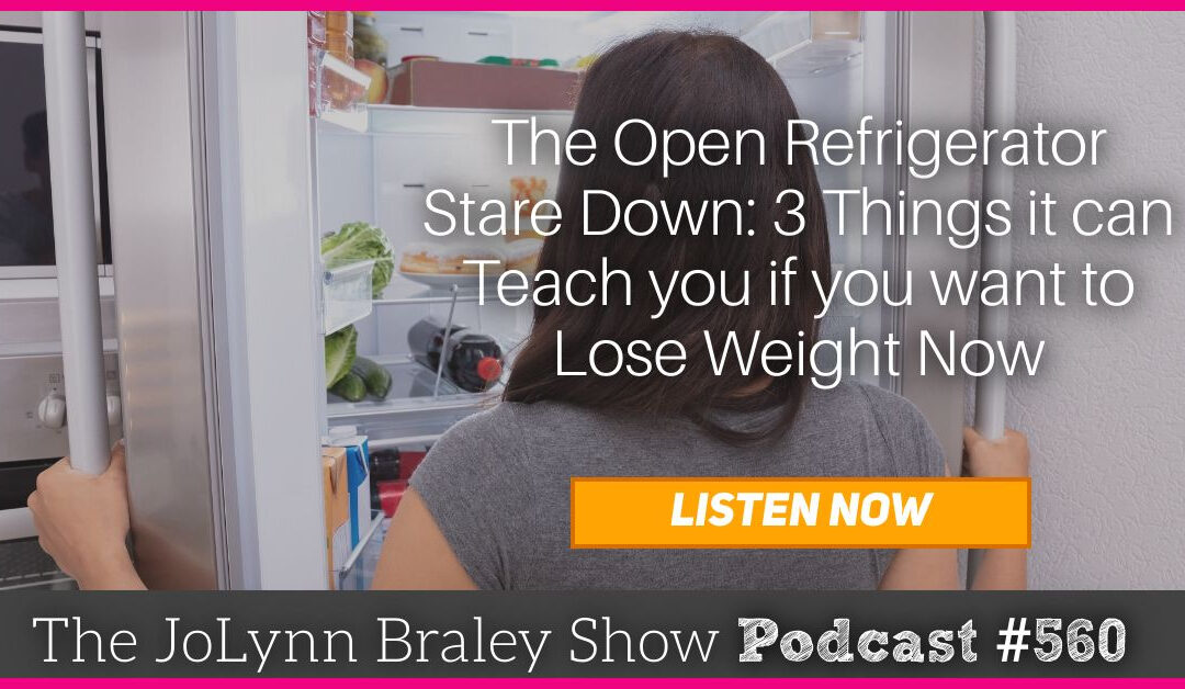 The Open Refrigerator Stare Down: 3 Things You can Learn if you want to Lose Weight Now [Podcast #560]