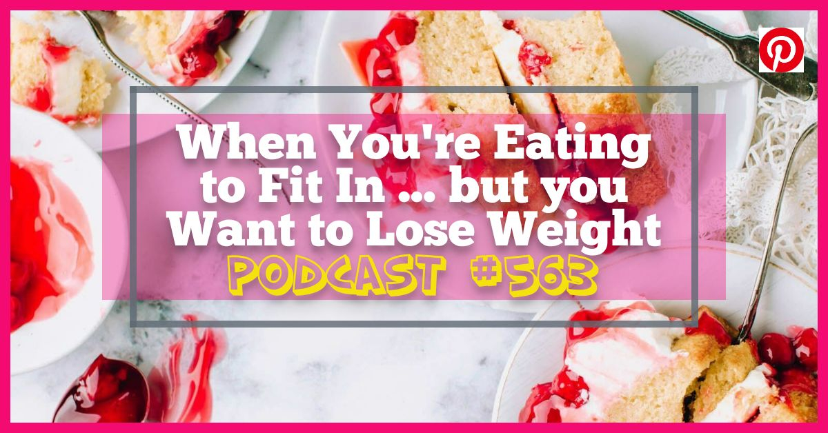 When You're Eating to Fit In but you Want to Lose Weight [Podcast #563]