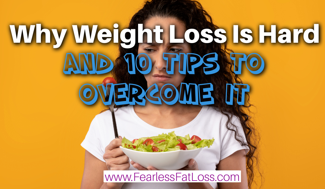 Why Weight Loss Is Hard (and 10 Tips To Overcome It)