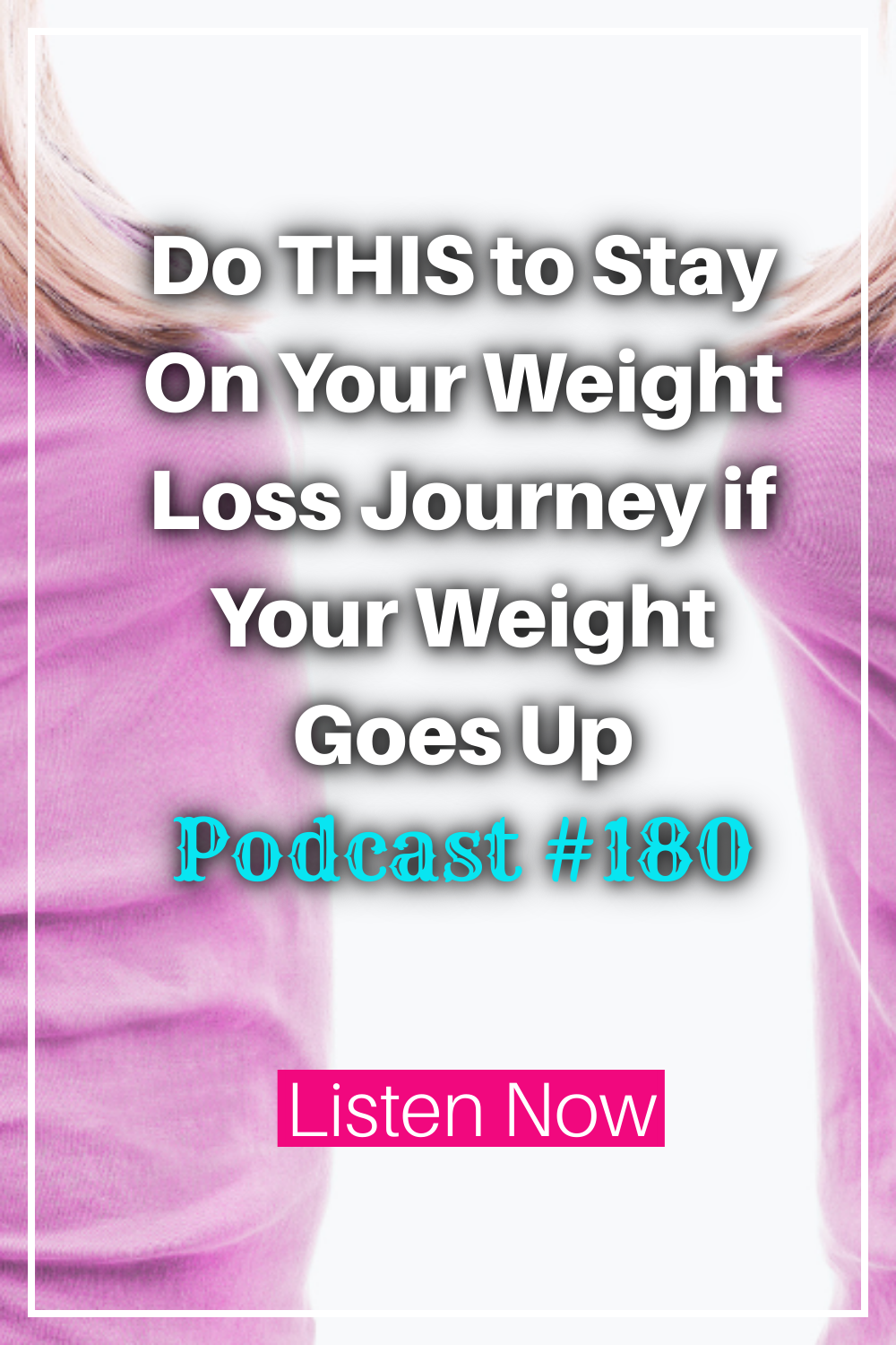 Do THIS to Stay On Your Weight Loss Journey if Your Weight Goes Up [Podcast #180]