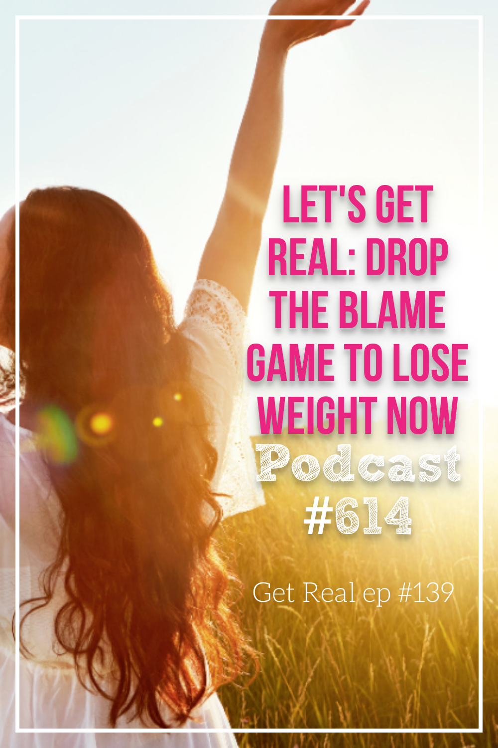 Let\'s Get Real: Drop the Blame Game to Lose Weight Now [Podcast #614]