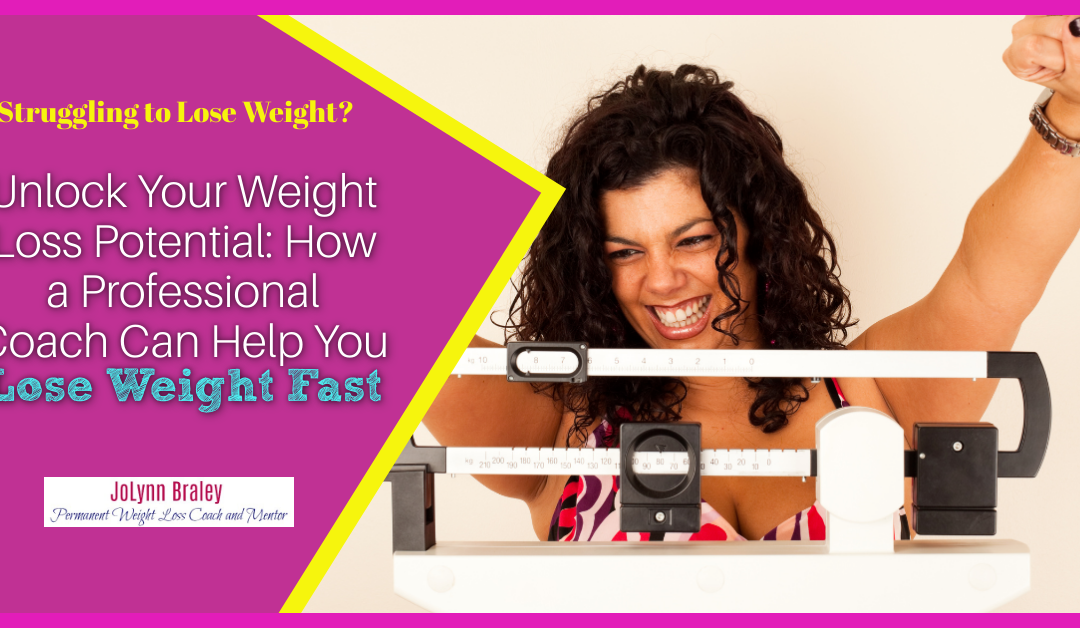 Unlock Your Weight Loss Potential: How a Professional Coach Can Help You Lose Weight Fast