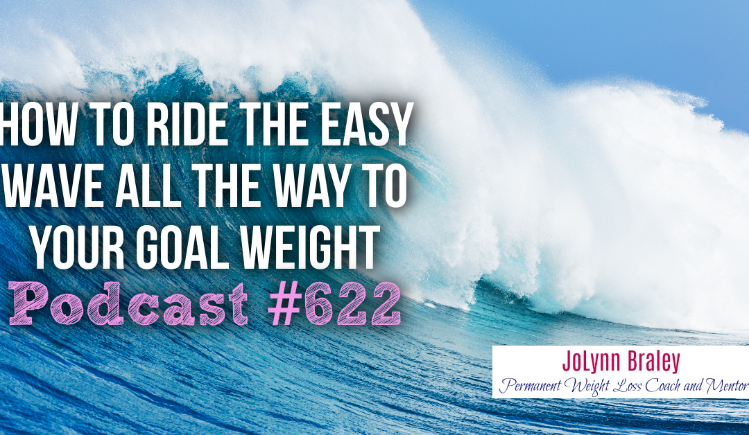 How to Ride the Easy Wave All the Way to Your Goal Weight [Podcast #622]