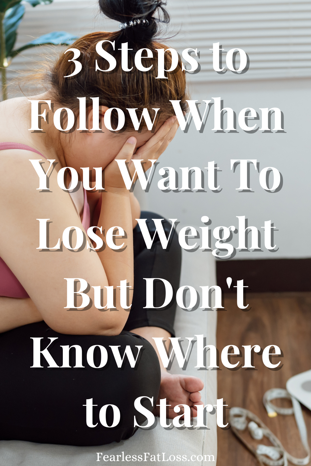 3 Steps to Follow When You Want To Lose Weight But Don\'t Know Where to Start