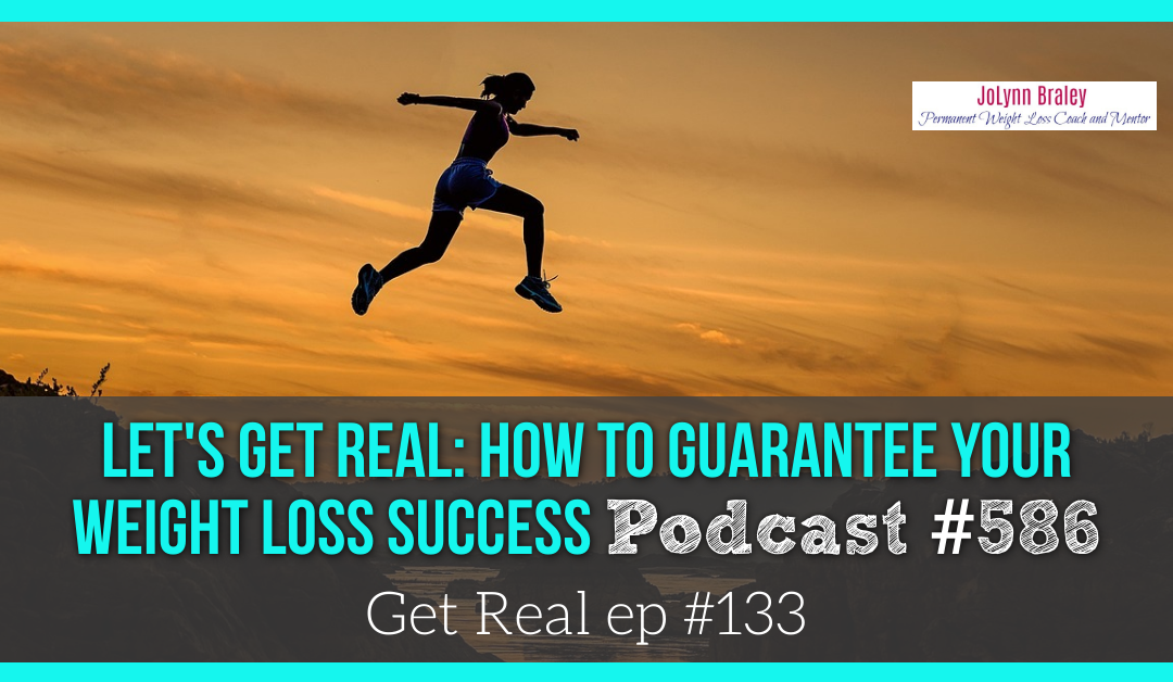 Let’s Get Real: How to Guarantee Your Weight Loss Success [Podcast #586]