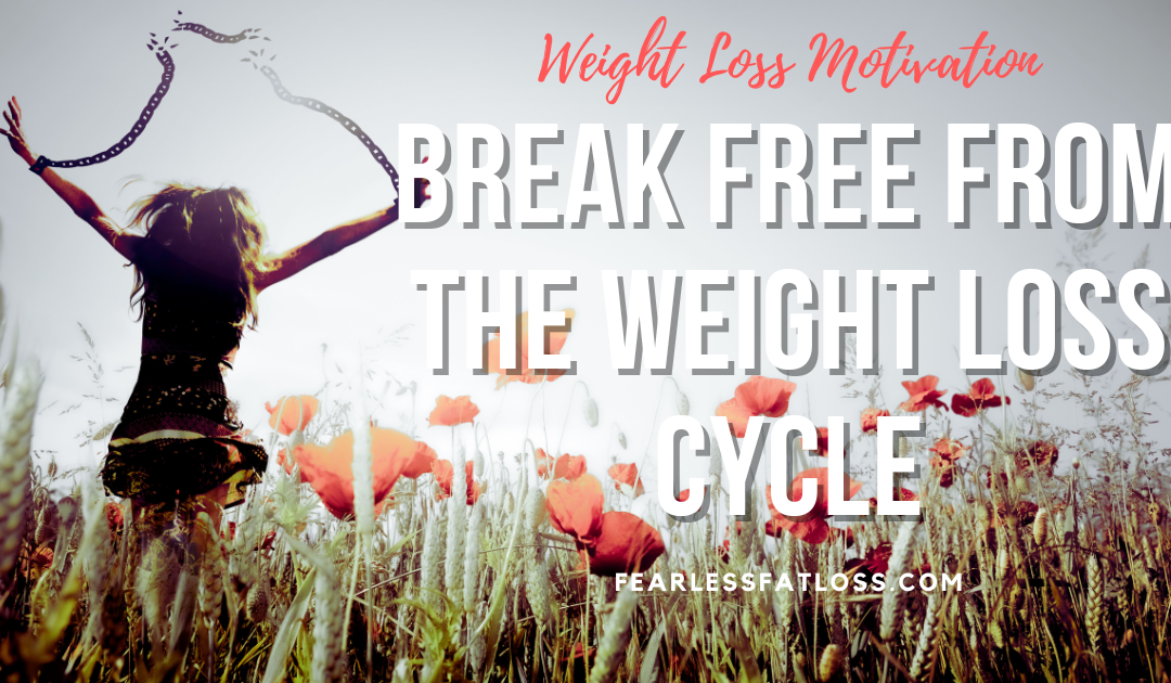 Break Free from the Weight Loss Cycle