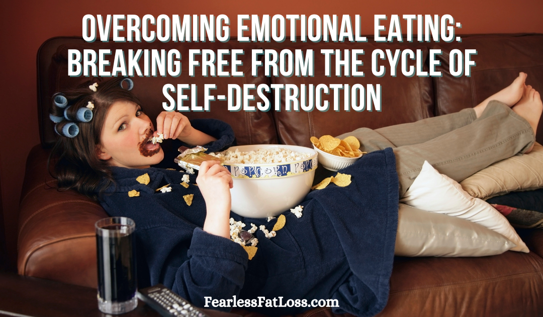 Overcoming Emotional Eating: Breaking Free from the Cycle of Self-Destruction