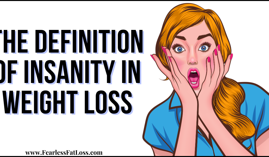 The Definition of Insanity in Weight Loss