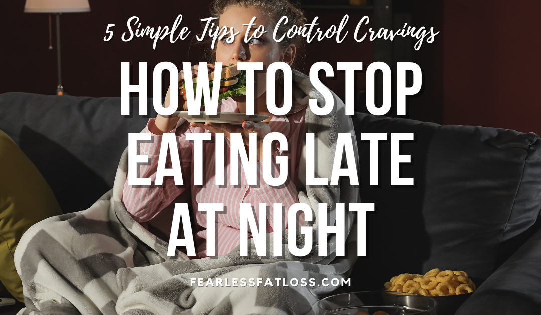 How to Stop Eating Late at Night: 5 Simple Tips to Control Cravings