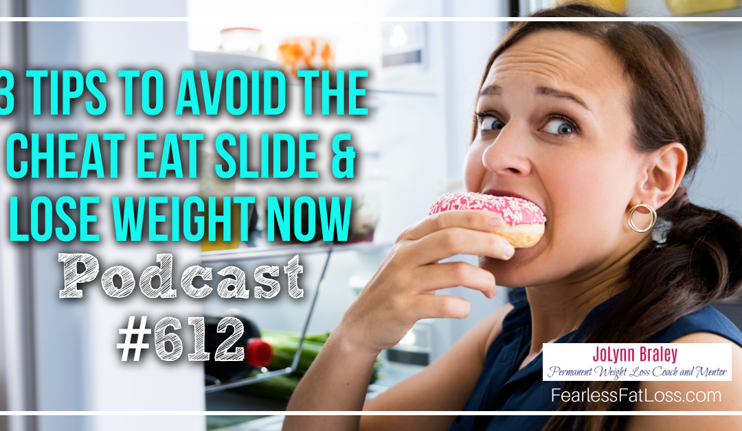 3 Tips to Avoid the Cheat Eat Slide and Lose Weight Now [Podcast #612]