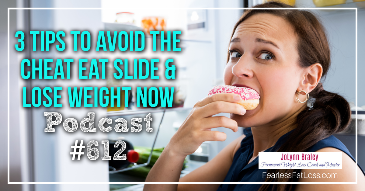 3 Tips to Avoid the Cheat Eat Slide and Lose Weight Now [Podcast #612]