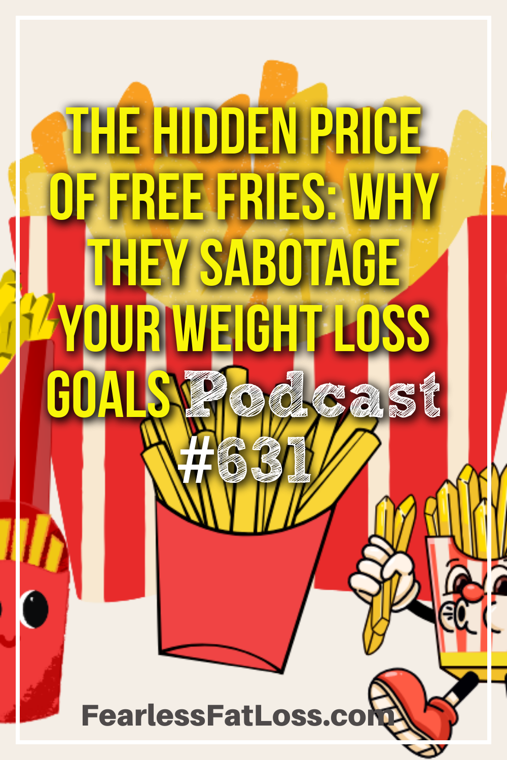 The Hidden Price of Free Fries: Why They Sabotage Your Weight Loss Goals [Podcast #631]