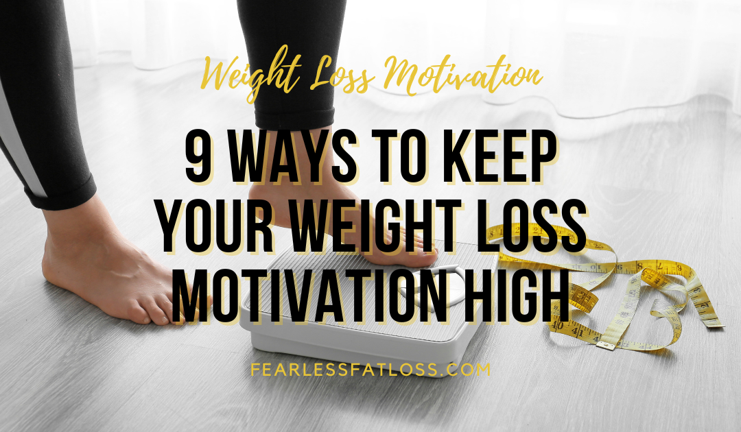 9 Ways to Keep Your Weight Loss Motivation High