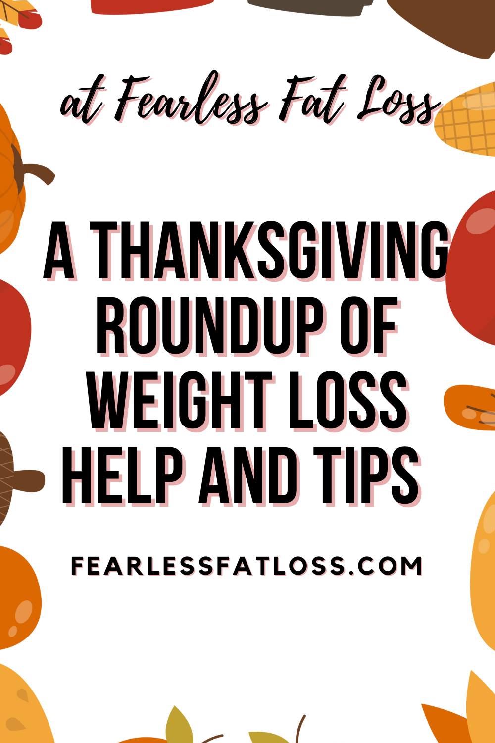 A Thanksgiving Roundup of Weight Loss Help and Tips at Fearless Fat Loss