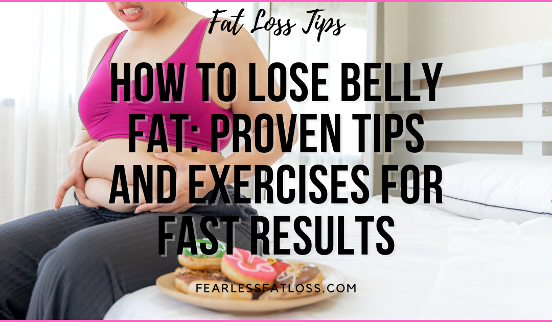 How to Lose Belly Fat: Proven Tips and Exercises for Fast Results