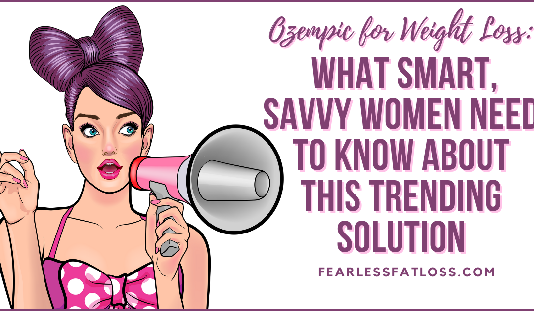 Ozempic for Weight Loss: What Smart, Savvy Women Need to Know About This Trending Solution