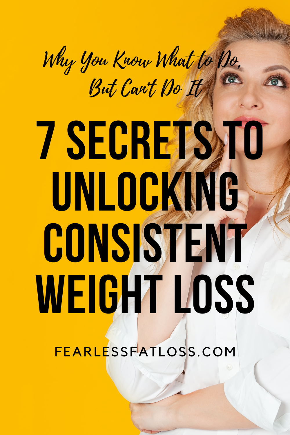 Why You Know What to Do, But Can\'t Do It: 7 Secrets to Unlocking Consistent Weight Loss