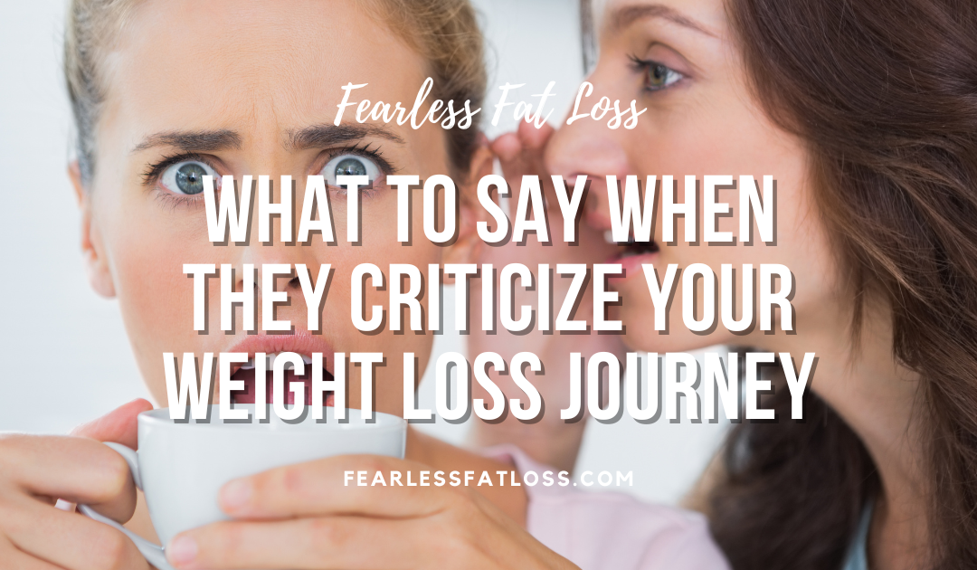 What to Say When They Criticize Your Weight Loss Journey